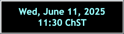 Wed, June 11th, 2025, 11:30 ChST